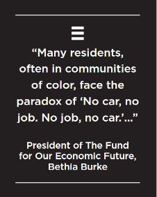  "Many residents, often in communities of color, face the paradox of 'No car, no job. No job, no car." Bethia Burke, President of the Fund for Our Economic Future