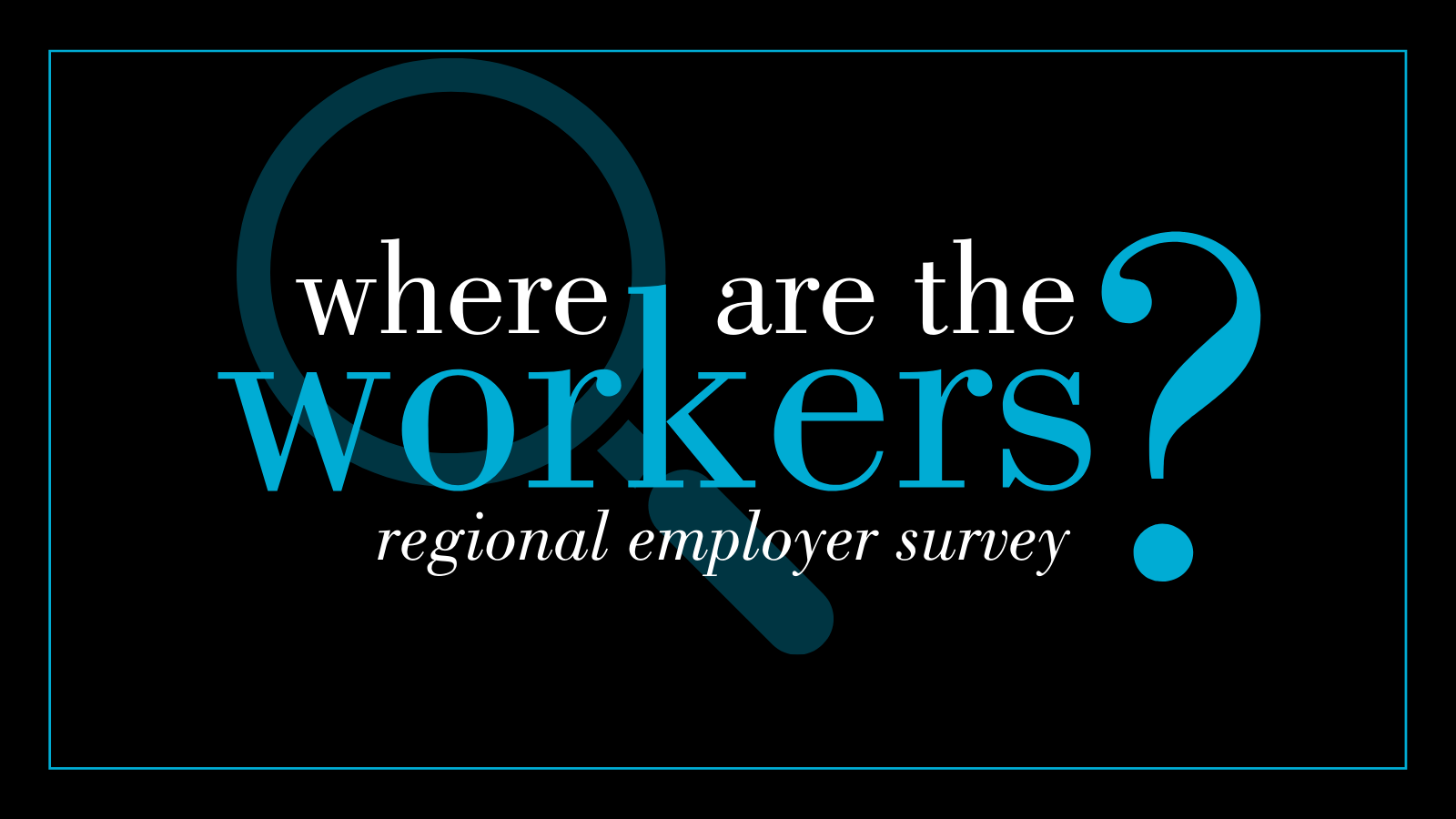 Where Are the Workers? New survey will ask thousands of real people to find out